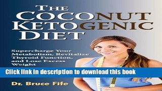 Ebook The Coconut Ketogenic Diet: Supercharge Your Metabolism, Revitalize Thyroid Function, and