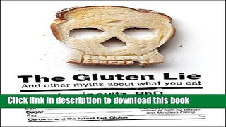 Ebook The Gluten Lie: And Other Myths About What You Eat Full Online