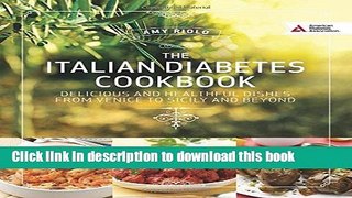Ebook Italian Diabetes Cookbook: Delicious and Healthful Dishes from Venice to Sicily and Beyond