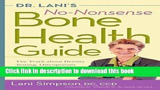 Ebook Dr. Lani s No-Nonsense Bone Health Guide: The Truth About Density Testing, Osteoporosis
