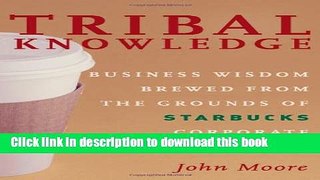 Ebook Tribal Knowledge: Business Wisdom Brewed from the Grounds of Starbucks Corporate Culture