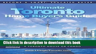 Ebook The Ultimate Toronto Home Buyer s Guide: Secrets to Successfully Buying a House or Condo in