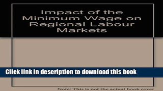 PDF  Impact of the Minimum Wage on Regional Labour Markets (AEI studies ; 310)  Free Books