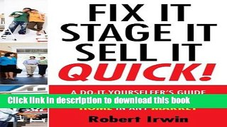 Books Fix It, Stage It, Sell It--QUICK!: A Do-It-Yourselfer s Guide for Rapid-Turnover of Any Home