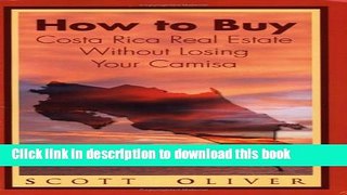 Ebook How to Buy Costa Rica Real Estate Without Losing Your Camisa Full Download