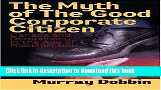 Books The Myth of the Good Corporate Citizen: Canada and Democracy in the Age of Globalization