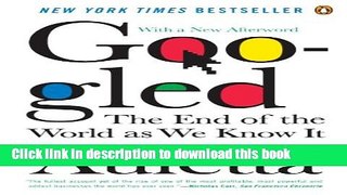 Ebook Googled: The End of the World As We Know It Full Online
