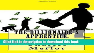 Books The Billionaire s Apprentice: How 21 Billionaires Used Drive, Luck and Risk to Achieve