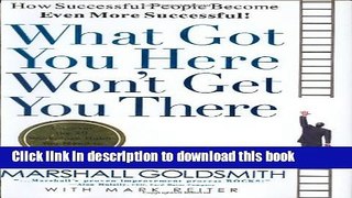 Ebook What Got You Here Won t Get You There: How Successful People Become Even More Successful!