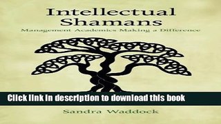 Ebook Intellectual Shamans: Management Academics Making a Difference Free Online