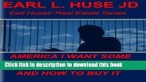 Ebook America I Want some Real Estate and How to Buy it (Earl Huses Real Estate Series) Free Online