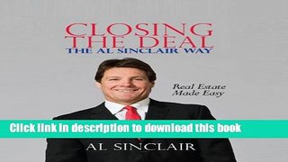 Ebook Closing the Deal: The Al Sinclair Way: Real Estate Made Easy Free Online