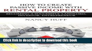 Ebook How to Create Passive Income with Rental Property: Becoming a Successful Landlord, Investor,