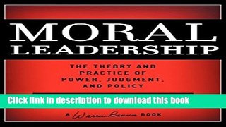 Books Moral Leadership: The Theory and Practice of Power, Judgment and Policy Free Online