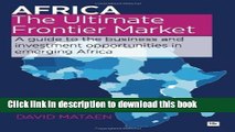 Ebook Africa - The Ultimate Frontier Market: A guide to the business and investment opportunities