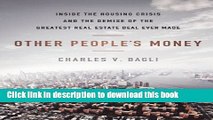 Books Other People s Money: Inside the Housing Crisis and the Demise of the Greatest Real Estate