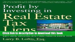 Ebook Profit by Investing in Real Estate Tax Liens: Earn Safe, Secured, and Fixed Returns Every