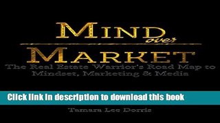 Books Mind Over Market: The Real Estate Warrior s Road Map to Mindset, Marketing   Media Full