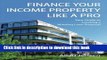 Books Finance Your Income Property Like A Pro: A Guide to Creating Winning Commercial Mortgage