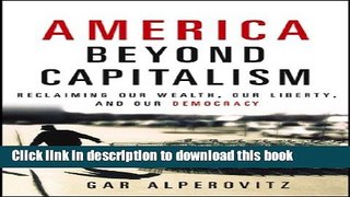 Ebook America Beyond Capitalism: Reclaiming our Wealth, Our Liberty, and Our Democracy Full Online