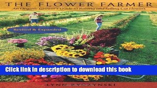 Ebook The Flower Farmer: An Organic Grower s Guide to Raising and Selling Cut Flowers, 2nd Edition