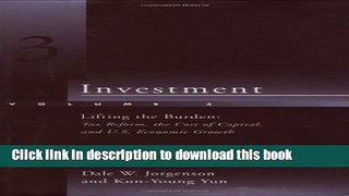 Books Investment: Lifting the Burden: Tax Reform, the Cost of Capital, and U.S. Economic Growth