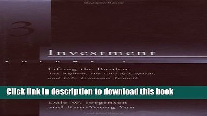 Books Investment: Lifting the Burden: Tax Reform, the Cost of Capital, and U.S. Economic Growth