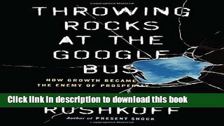 Ebook Throwing Rocks at the Google Bus: How Growth Became the Enemy of Prosperity Full Online