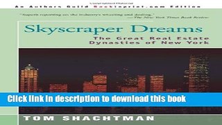 Ebook Skyscraper Dreams: The Great Real Estate Dynasties of New York Full Online
