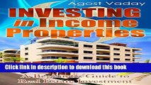 Ebook Investing in Income Properties: A Beginners Guide to Real Estate Investment Free Online