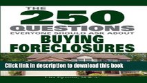 Download  The 250 Questions Everyone Should Ask about Buying Foreclosures  Free Books