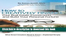 Ebook How to Creatively Finance Your Real Estate Investments and Build Your Personal Fortune: What