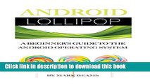 [PDF] Android Lollipop: A Beginner s Guide to the Android Operating System  Read Online