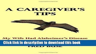 [Read  e-Book PDF] A Caregiver s Tips: My Wife Had Alzheimer s Disease by Fred Buse (2010-03-14)