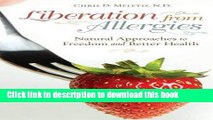 Download Liberation from Allergies: Natural Approaches to Freedom and Better Health (Complementary