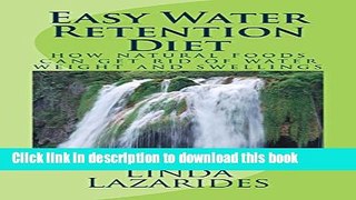 Read Easy Water Retention Diet: How natural foods can get rid of water weight and swellings Ebook