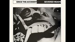 Severed Heads - Since The Accident (Full Album)