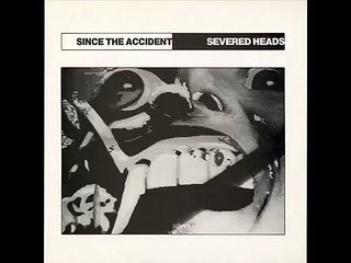 Severed Heads - Since The Accident (Full Album)