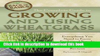 Download The Complete Guide to Growing and Using Wheatgrass (Back-To-Basics) Ebook Online