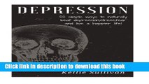 Read Depression: 50 Simple Ways To Naturally Beat Depression,Stress,Fear And Live A Happier Life!