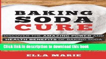 Read Baking Soda Cure: Discover the Amazing Power and Health Benefits of Baking Soda, its History