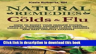 Read Natural Remedies For Colds And Flu: How To Boost Your Immune System, Protect Yourself
