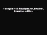 READ book  Chlamydia: Learn About Symptoms Treatment Prevention and More  Full E-Book