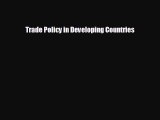 behold Trade Policy in Developing Countries