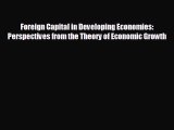behold Foreign Capital in Developing Economies: Perspectives from the Theory of Economic Growth