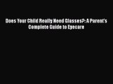 READ FREE FULL EBOOK DOWNLOAD  Does Your Child Really Need Glasses?: A Parent's Complete Guide