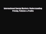 FREE PDF International Energy Markets: Understanding Pricing Policies & Profits READ ONLINE