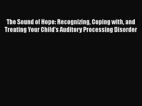 READ FREE FULL EBOOK DOWNLOAD The Sound of Hope: Recognizing Coping with and Treating Your