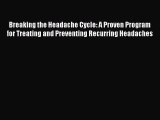 READ book  Breaking the Headache Cycle: A Proven Program for Treating and Preventing Recurring