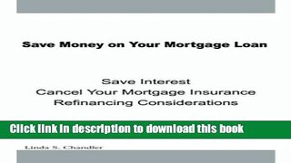 Books Save Money on Your Mortgage Loan: Save Interest-Cancel Your Mortgage Insurance Full Online